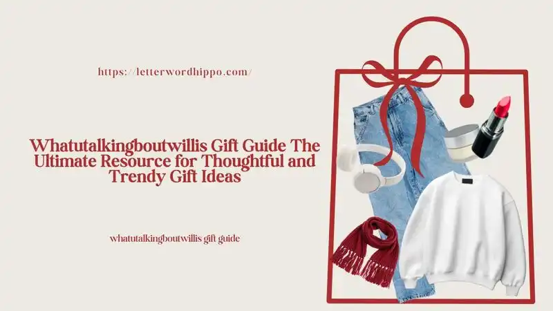 Whatutalkingboutwillis Gift Guide The Ultimate Resource for Thoughtful and Trendy Gift Ideas