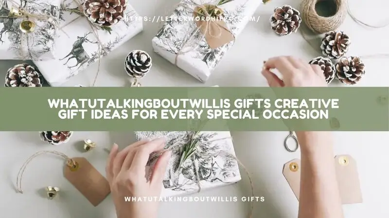 WhatUtalkingBoutWillis Gifts Creative Gift Ideas for Every Special Occasion